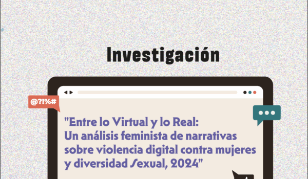 Entre lo virtual y lo real: Un análisis feminista de narrativas sobre violencia digital contra mujeres y diversidad sexual, 2024.
